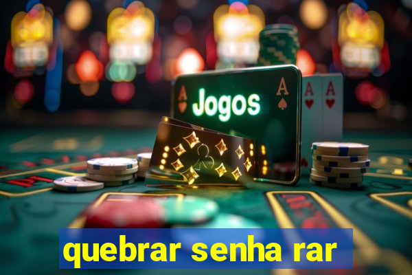 quebrar senha rar